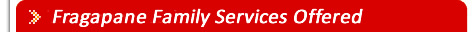 Fragapane Family Services Offered